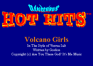 mdmhmy .- .
540W WW .

Volcano Girls

In The Style of Verena Salt
Written by Gordon
Copyright (c) Are You There God? It's Me Music