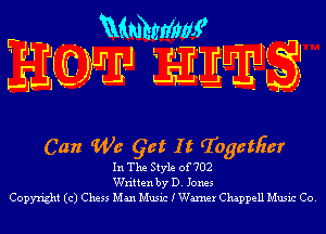 r - Mmhrlim?

Can W6 Get I t Togatfier

In The Style of702
Written by D. Jones
Copyright (c) Chess Man Music IWamer Chappell Music Co.