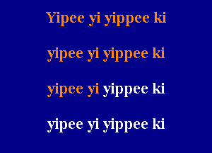 Yipee yi yippee ki

yipee yi yippee ki

yipee yi yippee ki

yipee yi yippee ki