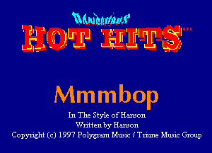 mmwm

EAL? )LrlI Ir-HEIL PSI

Mmmbop

In The Style ofHanson
Written by Hanson
Copyright (c) 1997 Polygam Music ITn'une Music Group