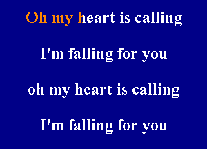 011 my heart is calling

I'm falling for you

011 my heart is calling

' . O
I m falling fox you