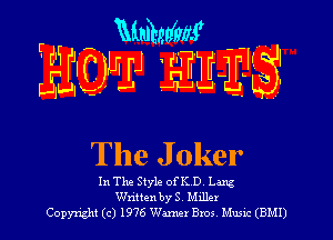 mm
FICJUrJ W HE'S.

JL'JlL'

The J oker

In The Style of'K D Lang
W'mten byS Miller
Copyright (c) 1976 Warner Bros Mum (BM!)