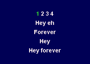 1234
Heyeh

Forever
Hey
Hey forever
