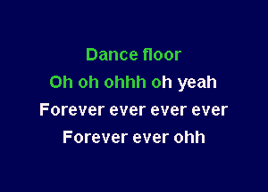 Dancenoor
Oh oh ohhh oh yeah

Forever ever ever ever
Forever ever ohh