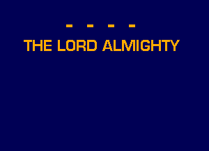THE LORD ALMIGHTY