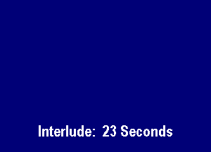 Interludez 23 Seconds