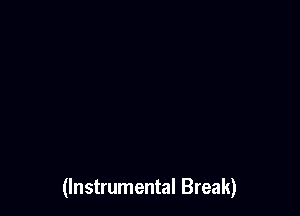 (Instrumental Break)