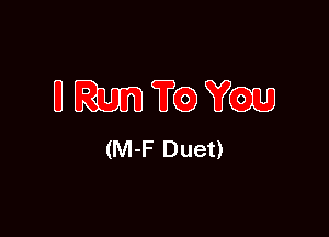 UMFch

(M-F Duet)