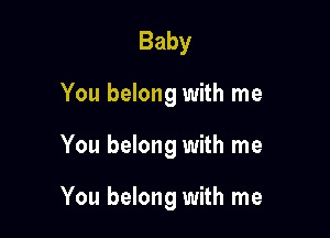 Baby
You belong with me

You belong with me

You belong with me