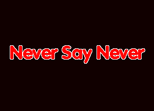 Never Q5637 Never
