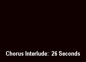 Chorus Interludez 26 Seconds