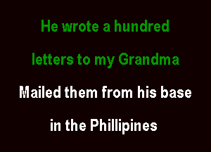 Mailed them from his base

in the Phillipines