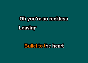 Bullet to the heart
Bullet to the heart