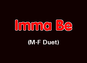 mm

(M-F Duet)