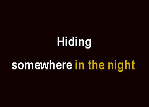 Hiding

somewhere in the night