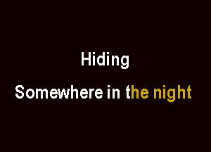 Hiding

Somewhere in the night