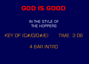 IN THE STYLE OF
THE HOPPERS

KEY OF ICyJifoDvwEJ TIME 3108

4 BAR INTRO