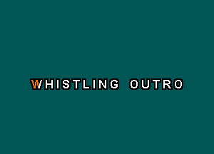 WHISTLING OUTRO