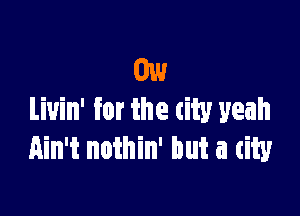 0w

Liuin' for the tity yeah
Ain't nothin' but a div
