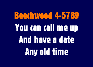 leethwood 4-5789
You can call me up

And have a date
Any old time