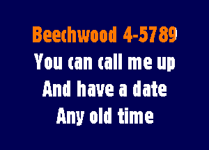 leethwood 4-5789
You can call me up

And have a date
Any old time