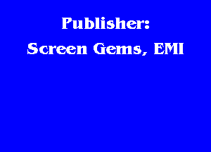 Publishen
Screen Gems, EM!