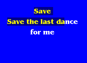 Save
Save the last dance

for me