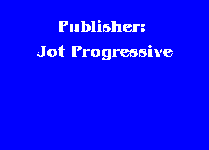 Publishen
Jot Progressive