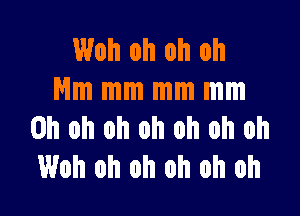 Woh oh oh oh
Hm mm mm mm

Oh oh oh oh oh oh oh
Woh oh oh oh oh oh