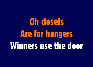 0h (Insets

Are for hangers
Winners use the door