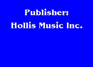 Publishen

Hollis Music Inc.