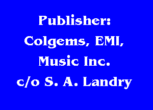 Publishen
Colgems. EMI,

Music Inc.
Clo S. A. Landry