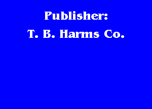 Publishen
T. B. Harms Co.
