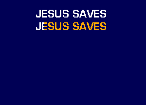 JESUS SAVES
JESUS SAVES