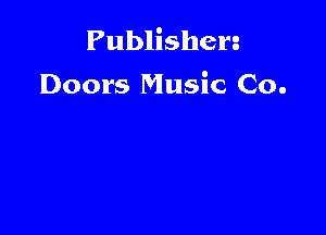 Publishen
Doors Music Co.