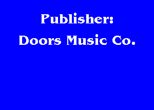 Publishen

Doors Music Co.