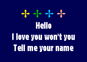 -x- -z. -x-
Hello

I love you won't you
Tell me your name