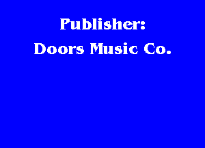 Publishen
Doors Music Co.