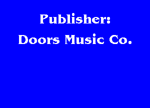 Publishen

Doors Music Co.