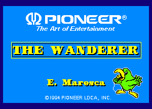 (U) pncweenw

7775 Art of Entertainment

hrIHIIE WANDIEIRIEIM

17
so I
E. Maresca ' '

3L
EJI994 PIONEER LUCA, INC.