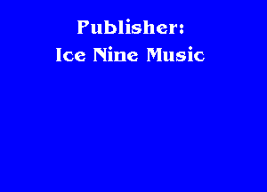 Publishen
Ice Nine Music