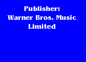 Publisherg
Warner Bros. Music
Limited