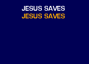 JESUS SAVES
JESUS SAVES