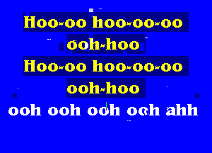 Homoo homoowoo
 oohrthoo -

Hoouoo hoorlomoo

oohrlhoo
ooh ooh odh pch ahh