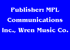 Publisherg MPL
Communications

Inc., Wren Music Co.