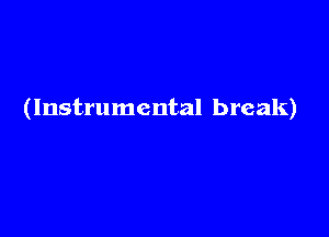 (Instrumental break)