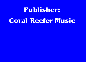 Publishen

Coral Keefer Music