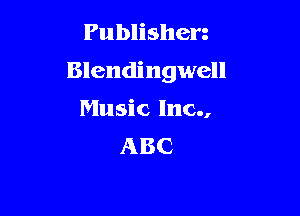 Publishen
Blendingwell

Music 1110..
ABC