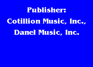 Publishen
Cotillion Music, Inc.,

Dane! Music, Inc.