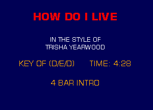 IN THE STYLE 0F
TRISHA YEARWUOD

KEY OF (DIED) TIMEi 428

4 BAP! INTRO